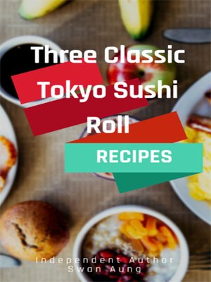 cover image of Three Classic Tokyo Sushi Roll Recipes